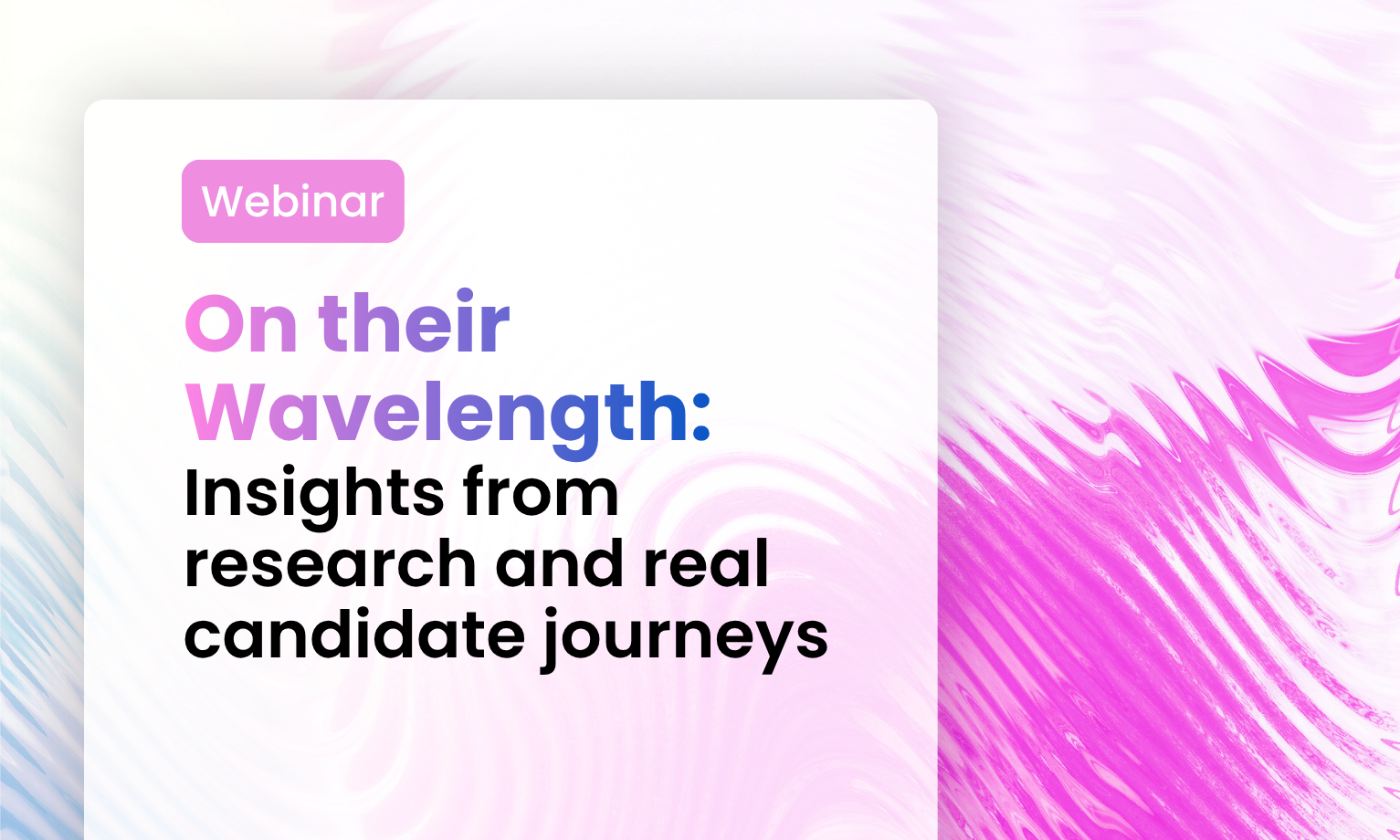 Webinar: On Their Wavelength: Insights from research and real candidate journeys
