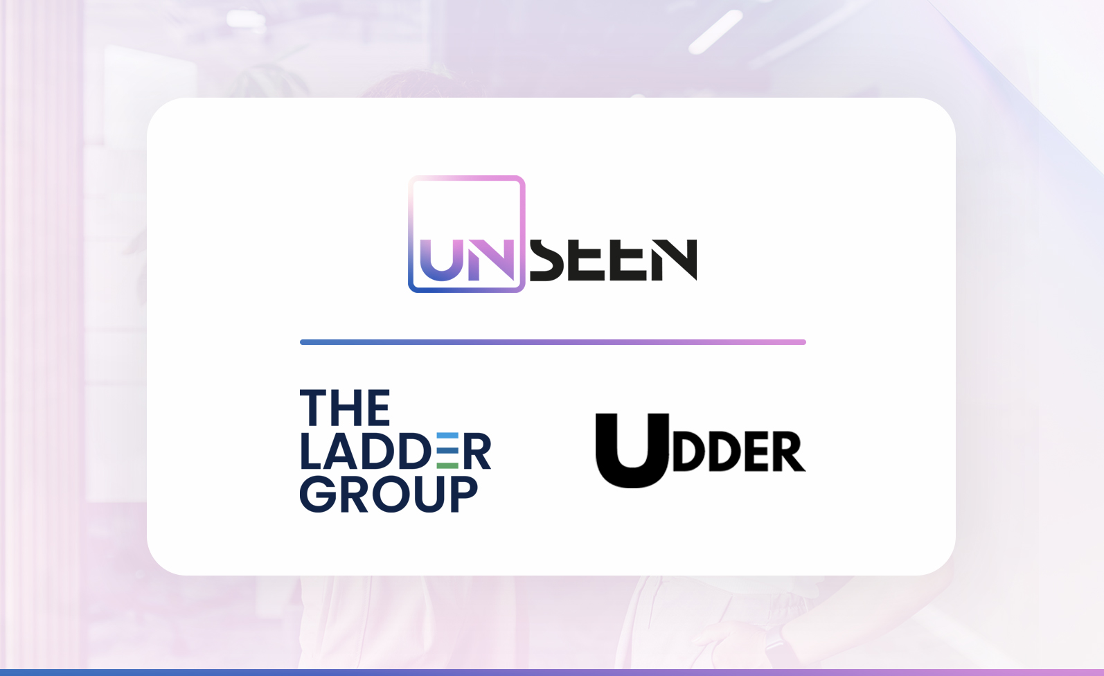 Unseen Group acquires Udder and The Ladder Group, extending reach across enterprise talent and technology 