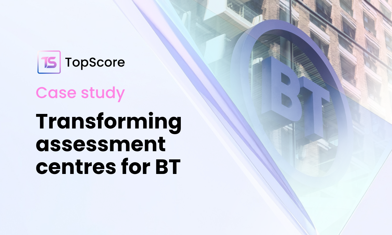 Case Study: How BT transformed their assessments with the TopScore platform