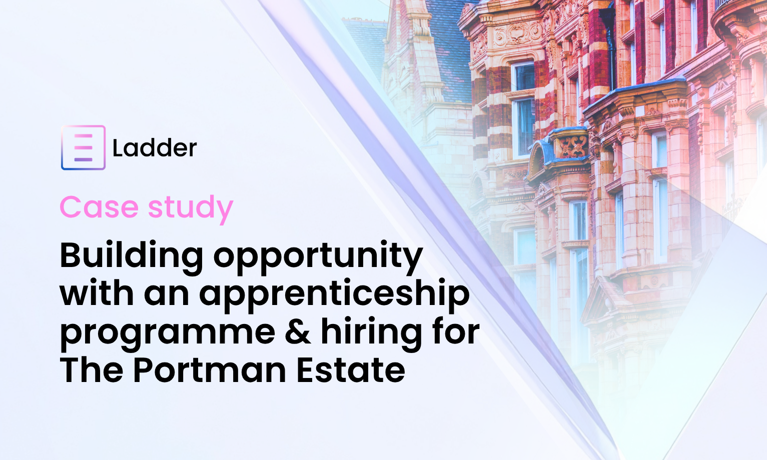 Case Study: Building opportunity with an apprenticeship programme & hiring for The Portman Estate